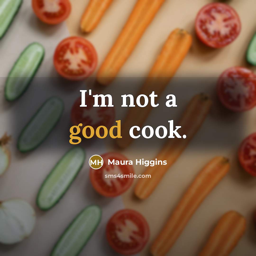 “I'm not a good cook.…” quote by Maura Higgins