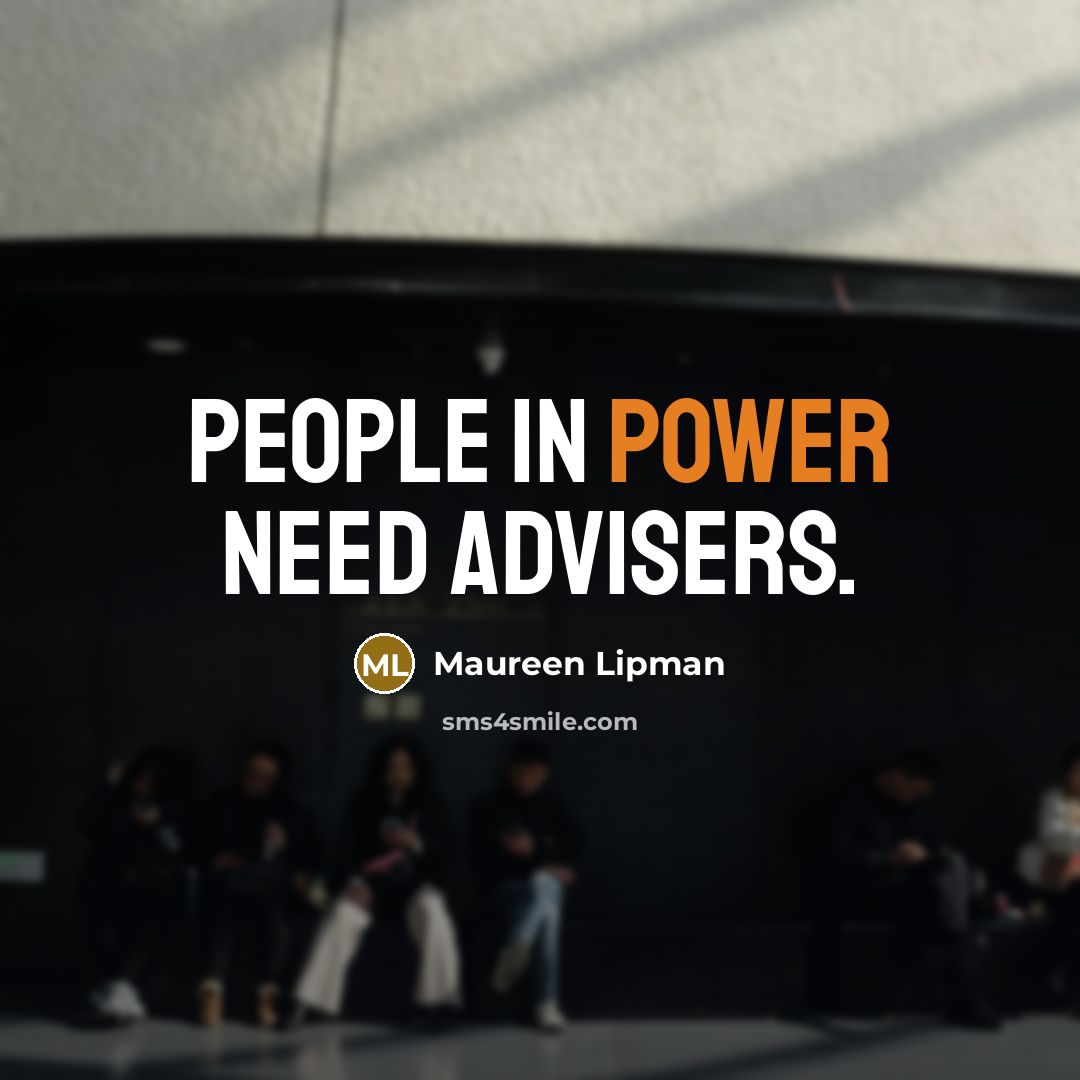 “People in power need advisers.…” quote by Maureen Lipman