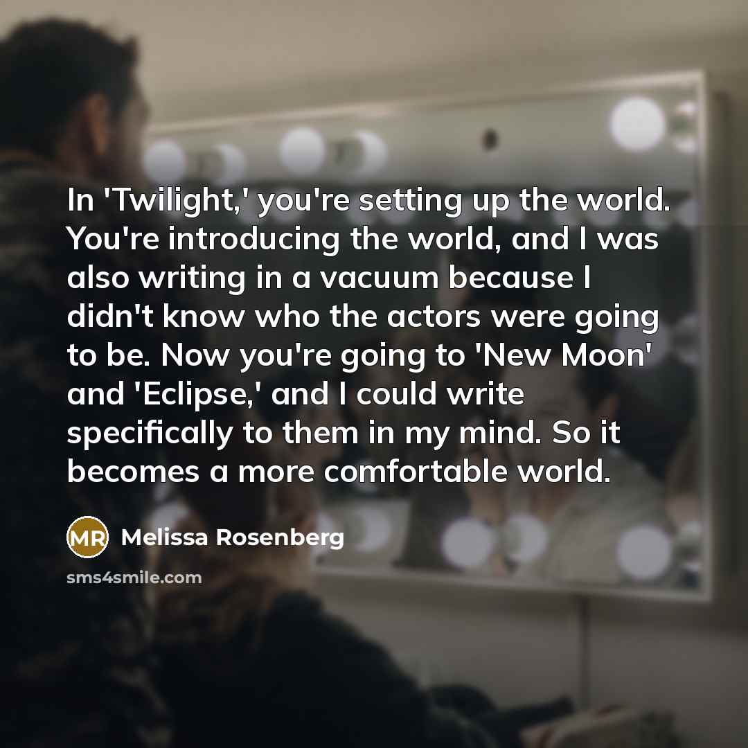 “In 'Twilight,' you're setting up the world. You're introducing the…” quote by Melissa Rosenberg