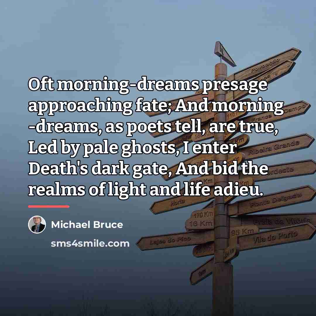 “Oft morning-dreams presage approaching fate; And morning -dreams, as poets…” quote by Michael Bruce