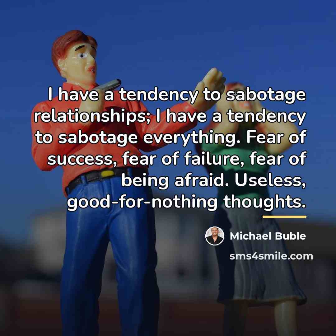 “I have a tendency to sabotage relationships; I have a…” quote by Michael Buble
