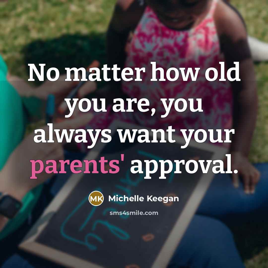 “No matter how old you are, you always want your…” quote by Michelle Keegan
