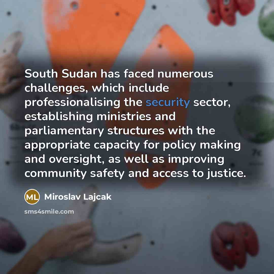 “South Sudan has faced numerous challenges, which include professionalising the…” quote by Miroslav Lajcak