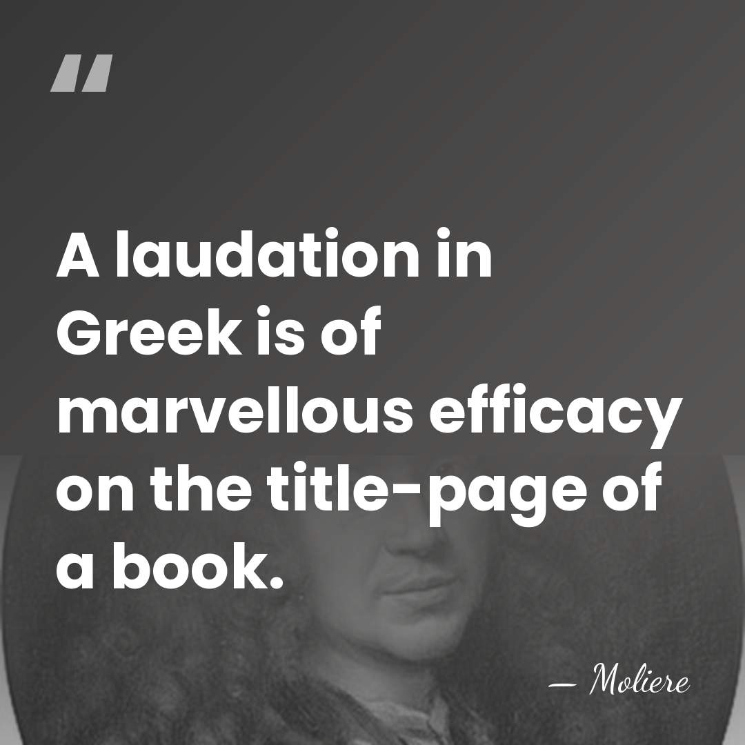 A laudation in Greek is of marvellous efficacy on the title-page of&hellip; - Moliere