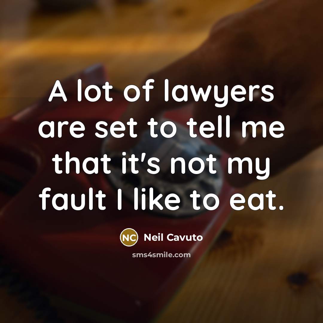 “A lot of lawyers are set to tell me that…” quote by Neil Cavuto