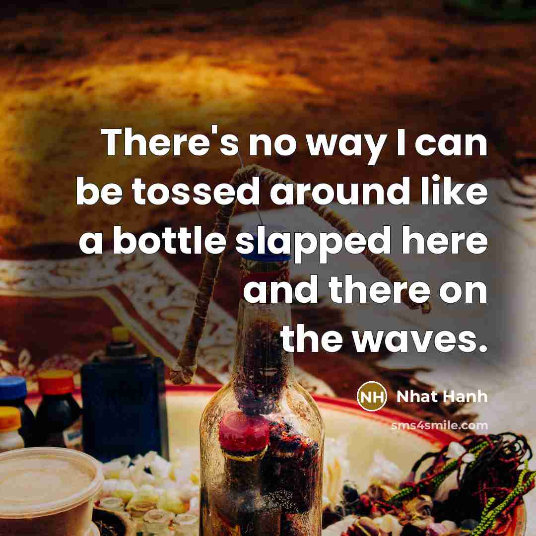 “There's no way I can be tossed around like a…” quote by Nhat Hanh