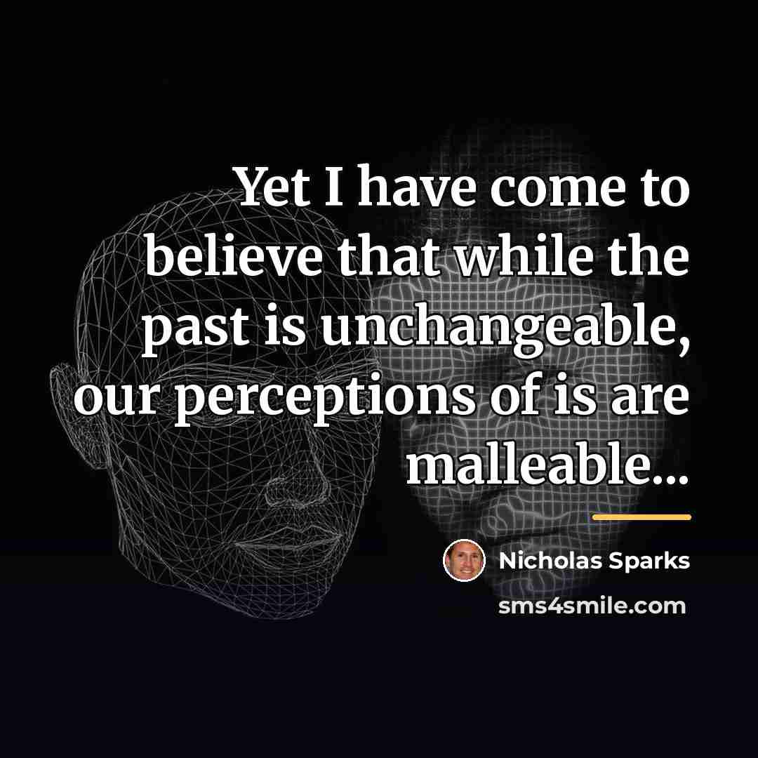 “Yet I have come to believe that while the past…” quote by Nicholas Sparks