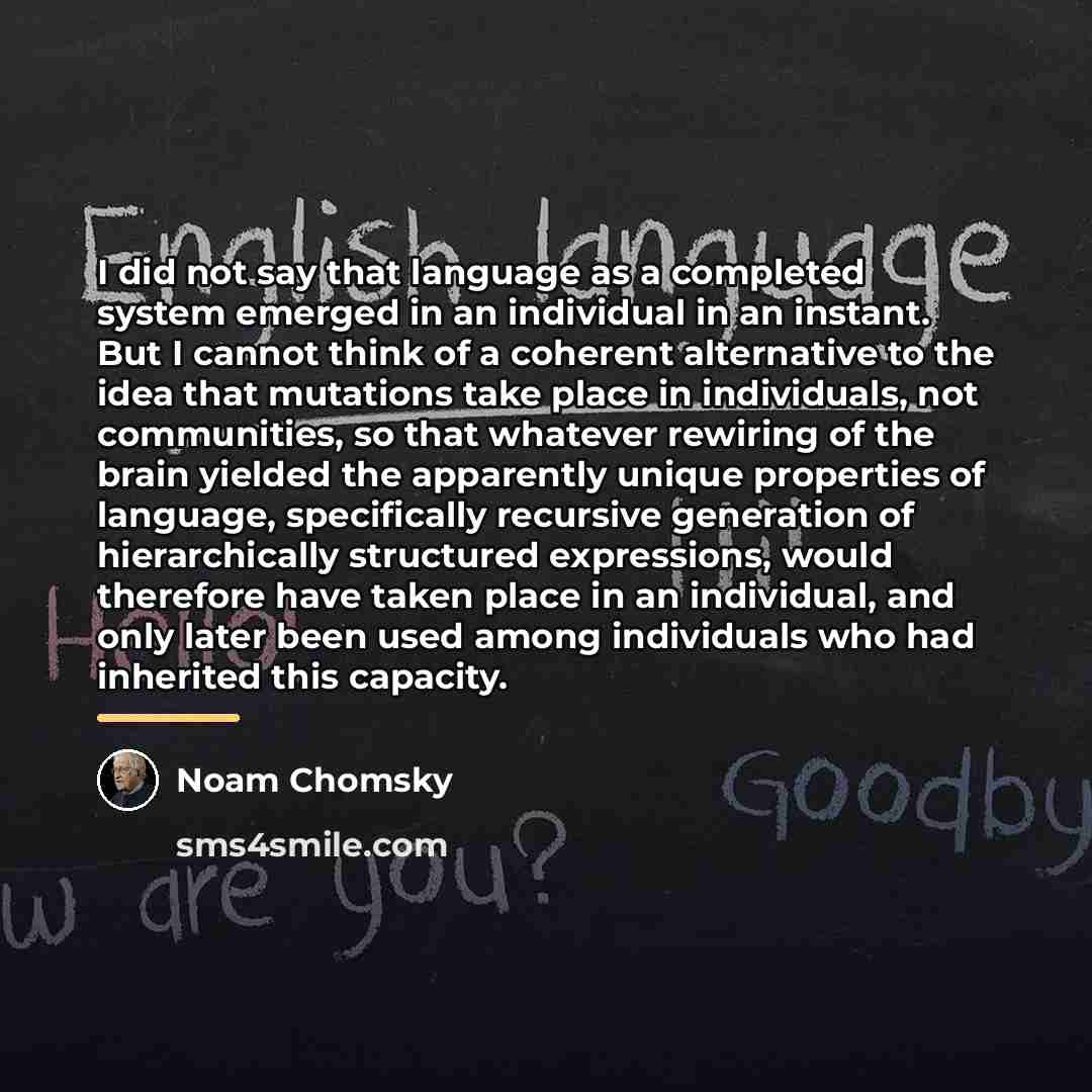 “I did not say that language as a completed system…” quote by Noam Chomsky