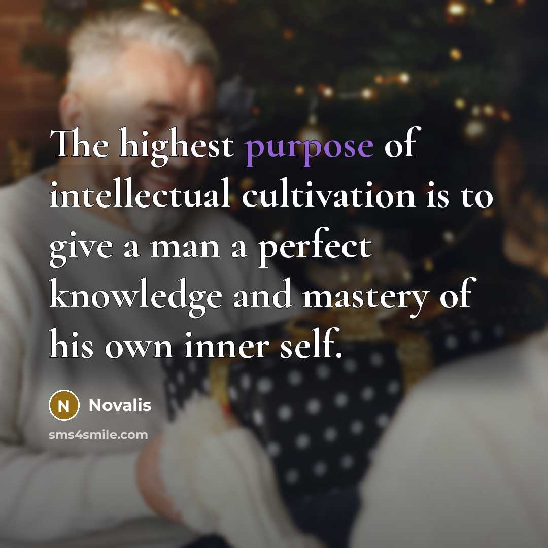 “The highest purpose of intellectual cultivation is to give a…” quote by Novalis
