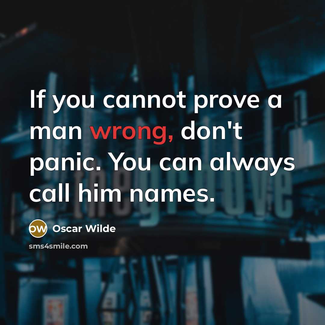 “If you cannot prove a man wrong, don't panic. You…” quote by Oscar Wilde