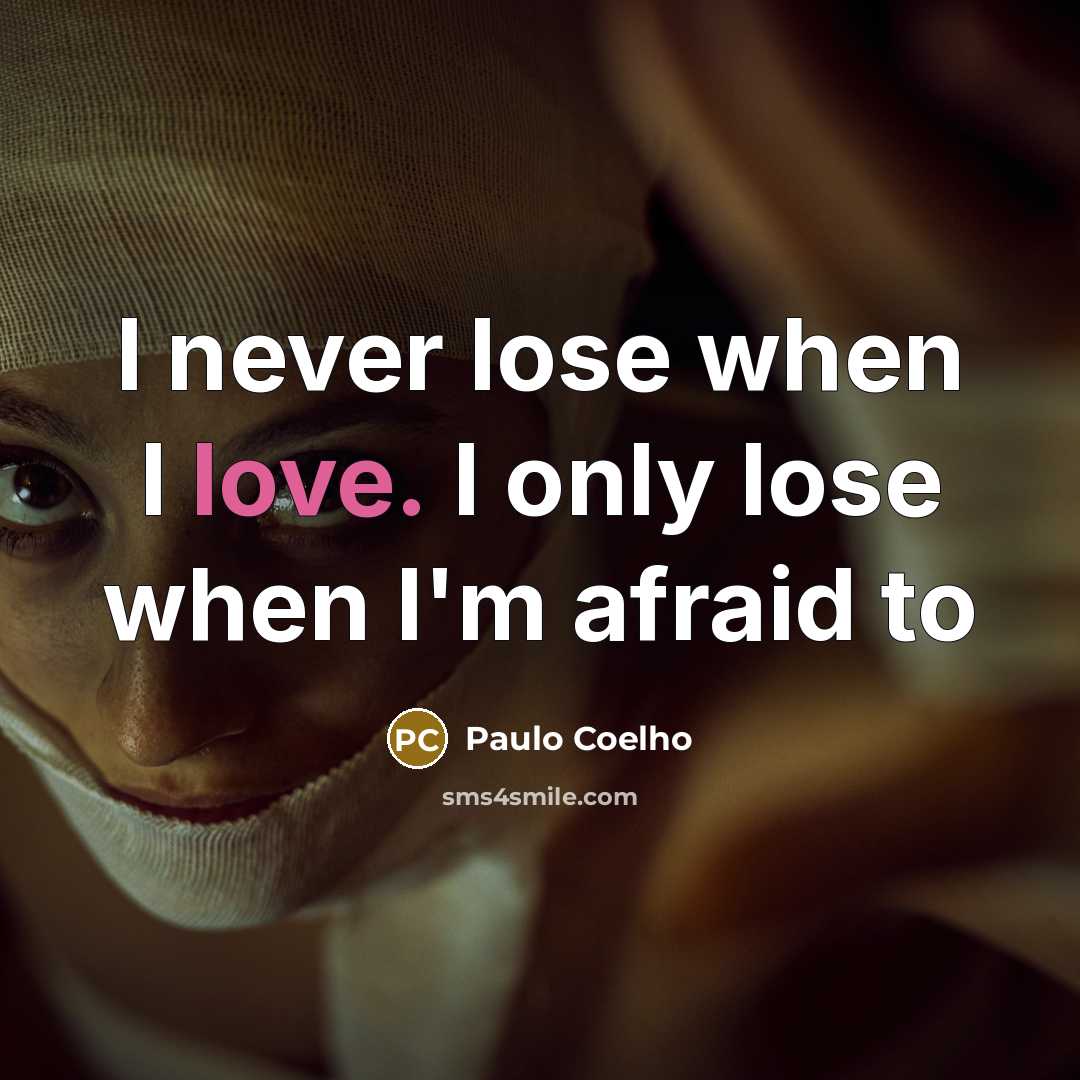 “I never lose when I love. I only lose when…” quote by Paulo Coelho