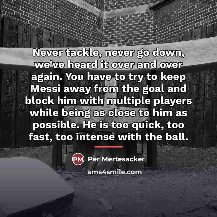 “Never tackle, never go down, we've heard it over and…” quote by Per Mertesacker