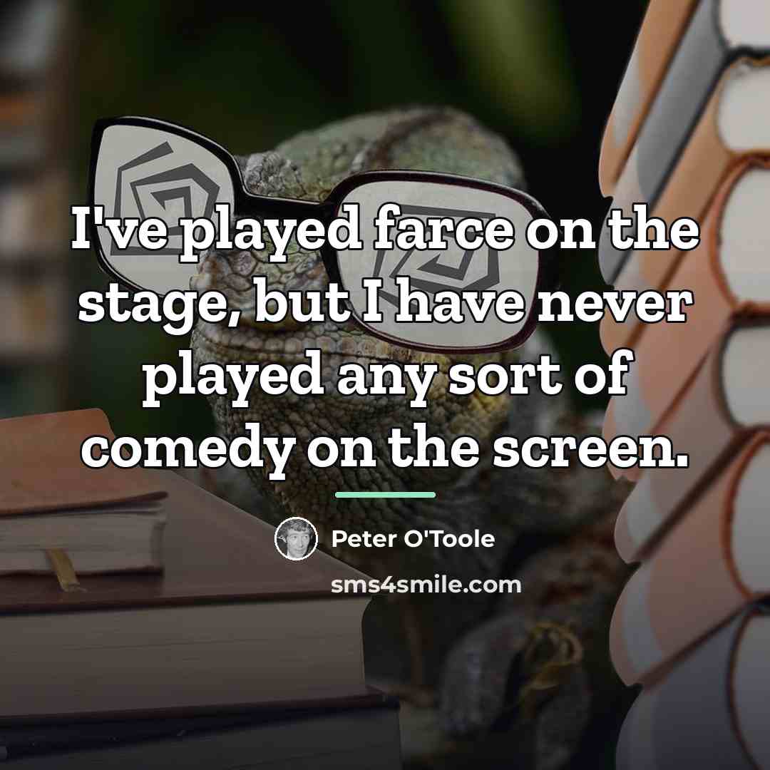 “I've played farce on the stage, but I have never…” quote by Peter O'Toole