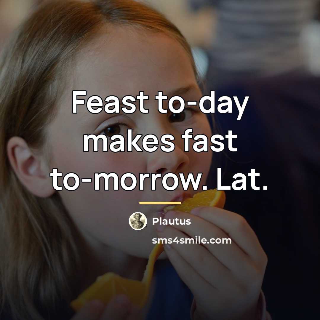 “Feast to-day makes fast to-morrow. Lat.…” quote by Plautus