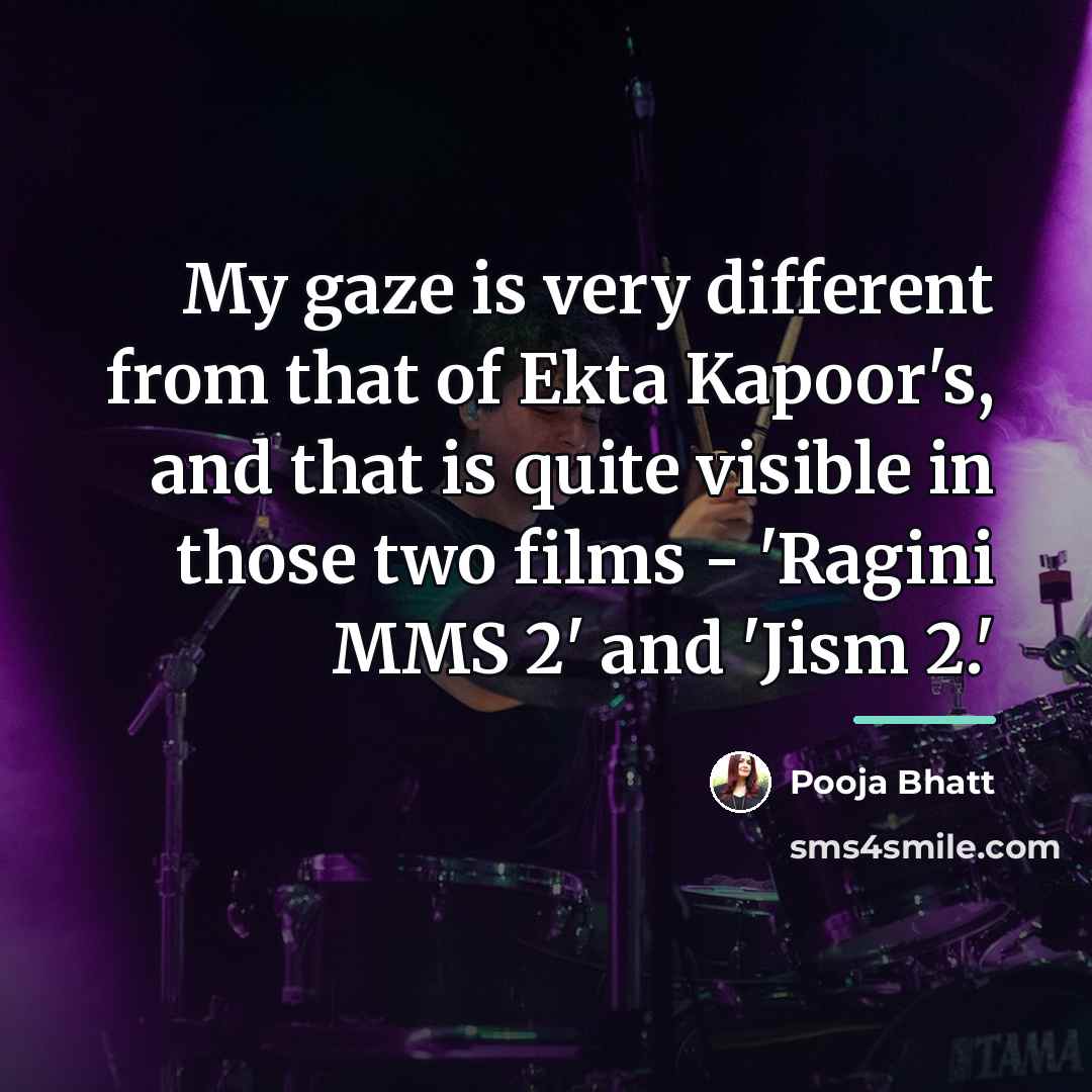 “My gaze is very different from that of Ekta Kapoor's,…” quote by Pooja Bhatt