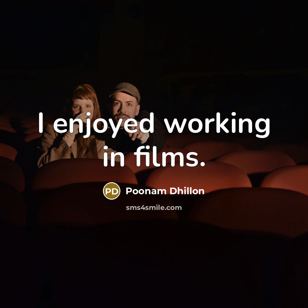 “I enjoyed working in films.…” quote by Poonam Dhillon