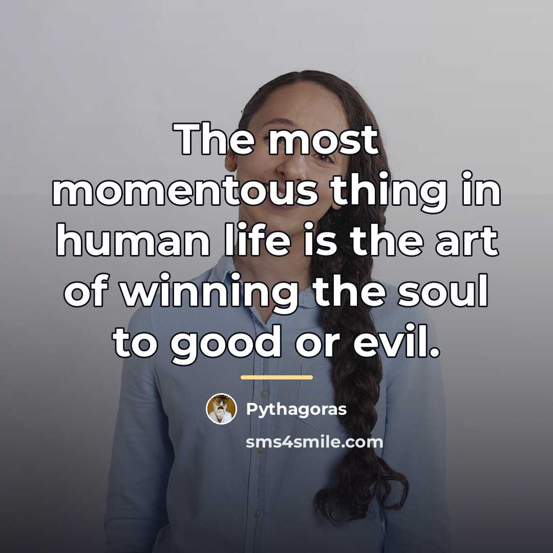 “The most momentous thing in human life is the art…” quote by Pythagoras