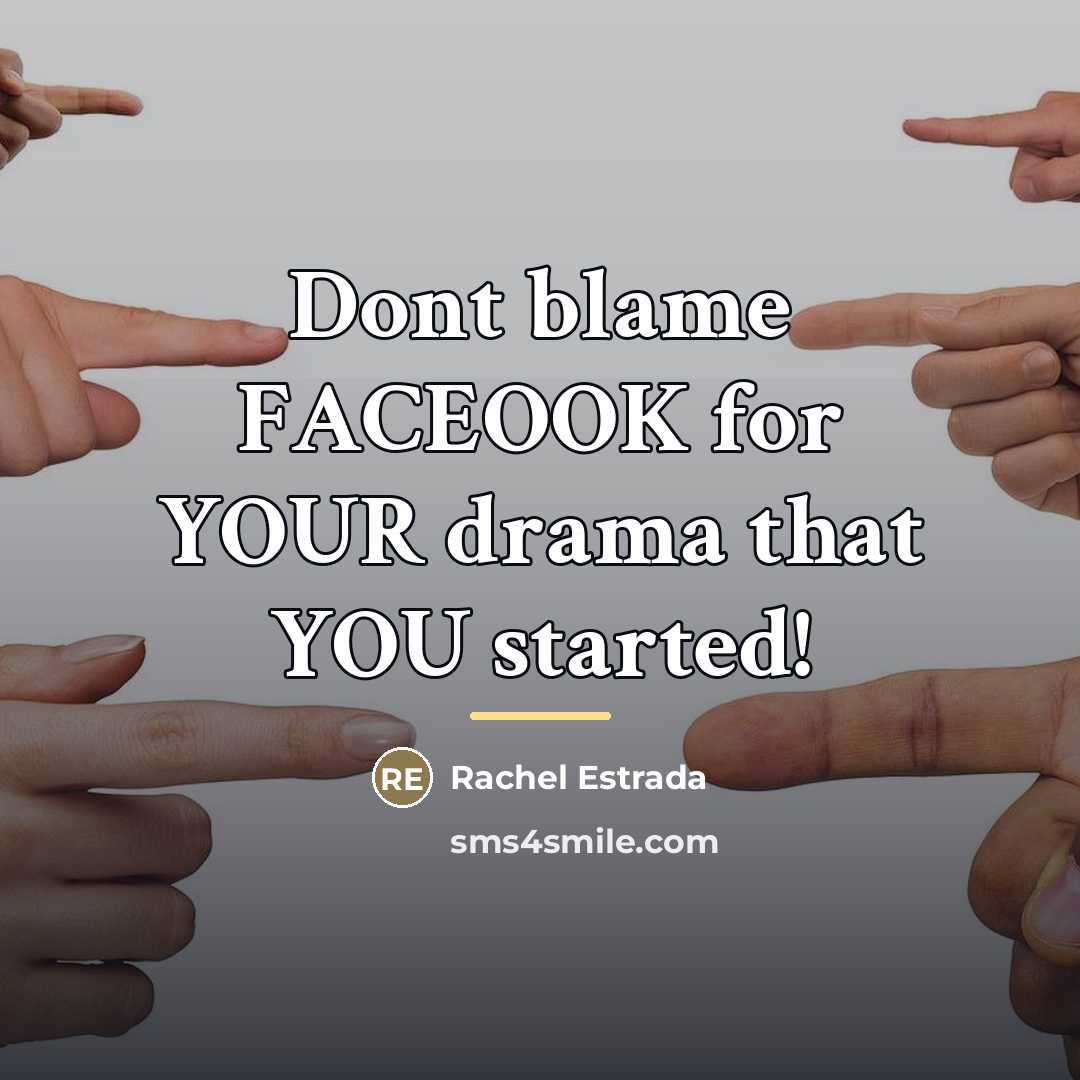 “Dont blame FACEOOK for YOUR drama that YOU started!…” quote by Rachel Estrada