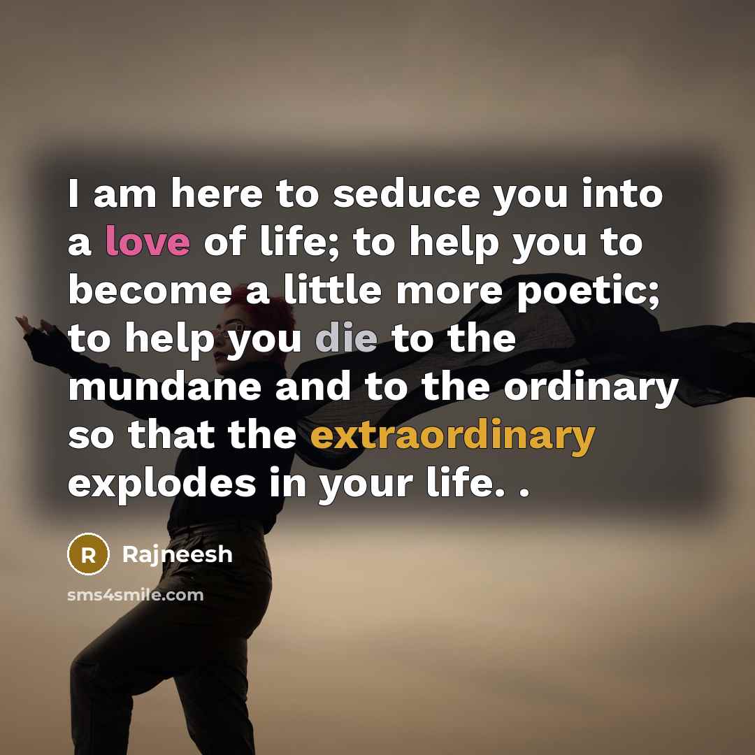“I am here to seduce you into a love of…” quote by Rajneesh