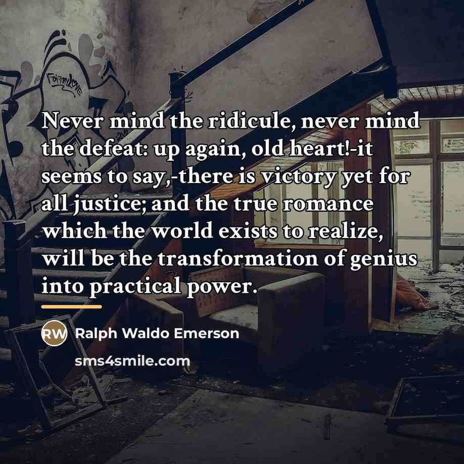 “Never mind the ridicule, never mind the defeat: up again,…” quote by Ralph Waldo Emerson