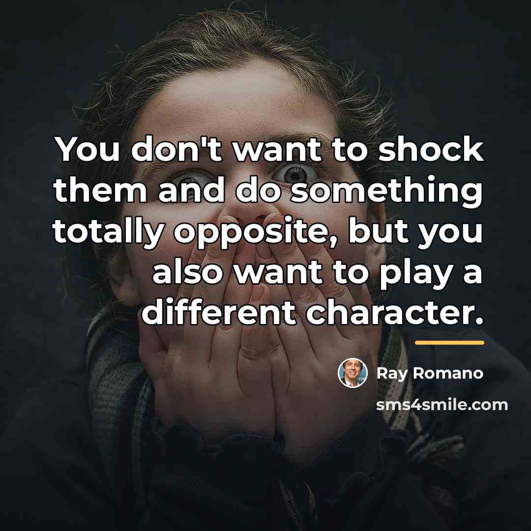 “You don't want to shock them and do something totally…” quote by Ray Romano