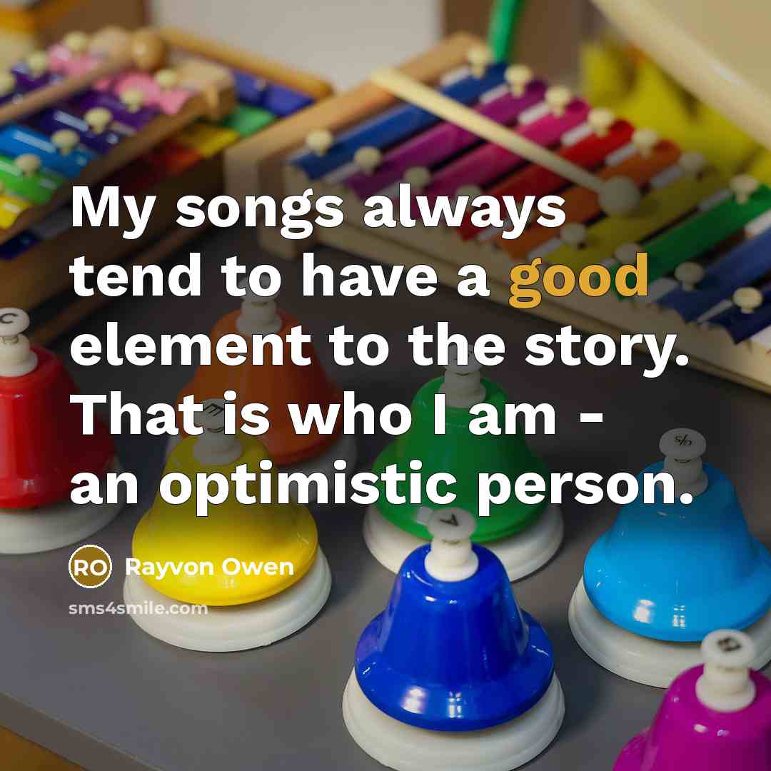 “My songs always tend to have a good element to…” quote by Rayvon Owen