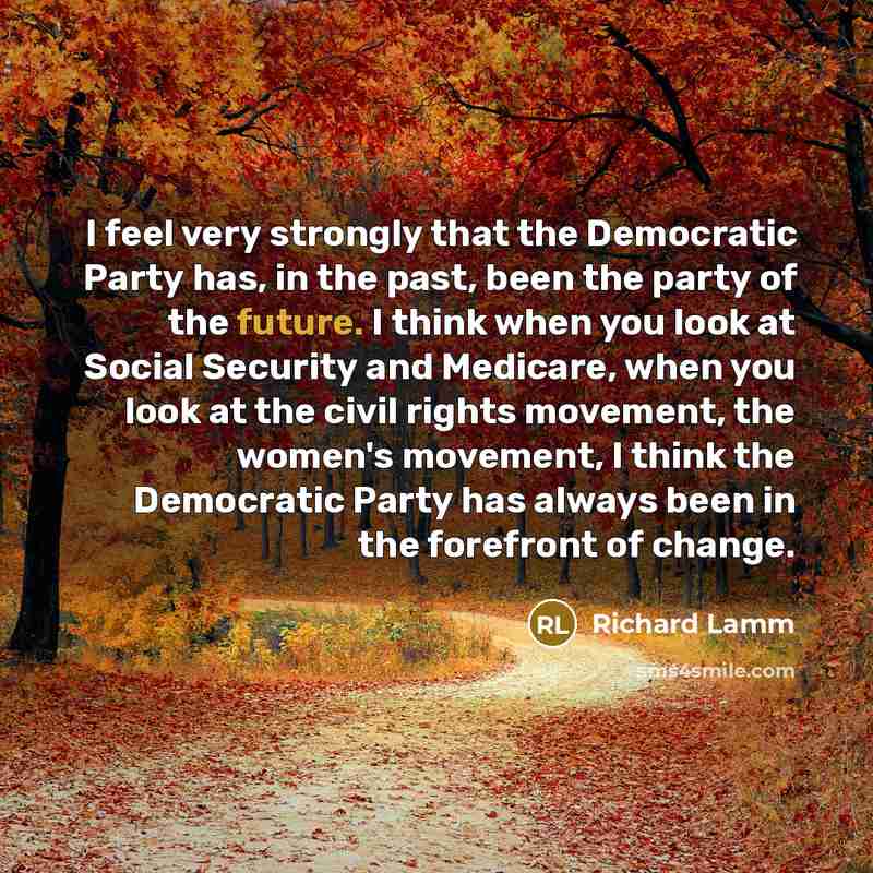 “I feel very strongly that the Democratic Party has, in…” quote by Richard Lamm