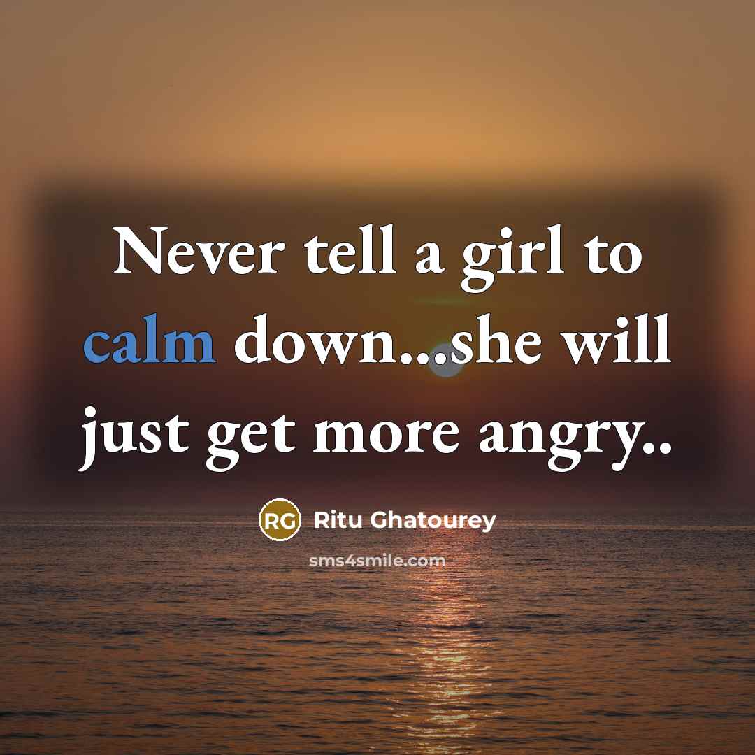 “Never tell a girl to calm down...she will just get…” quote by Ritu Ghatourey