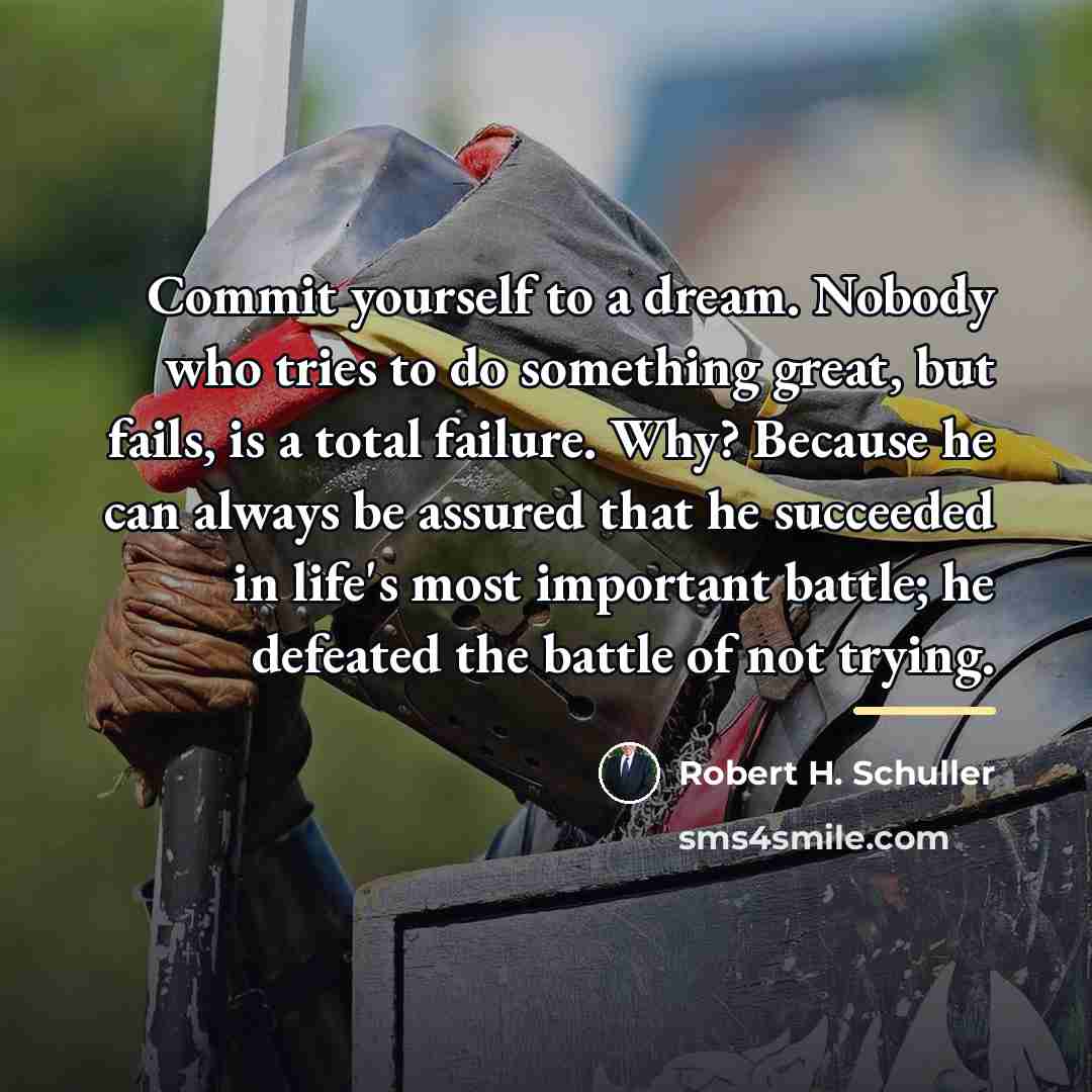 “Commit yourself to a dream. Nobody who tries to do…” quote by Robert H. Schuller