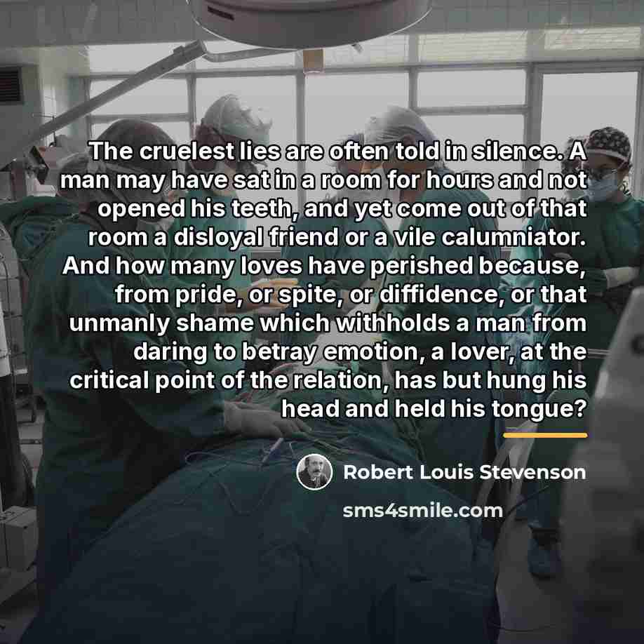 “The cruelest lies are often told in silence. A man…” quote by Robert Louis Stevenson