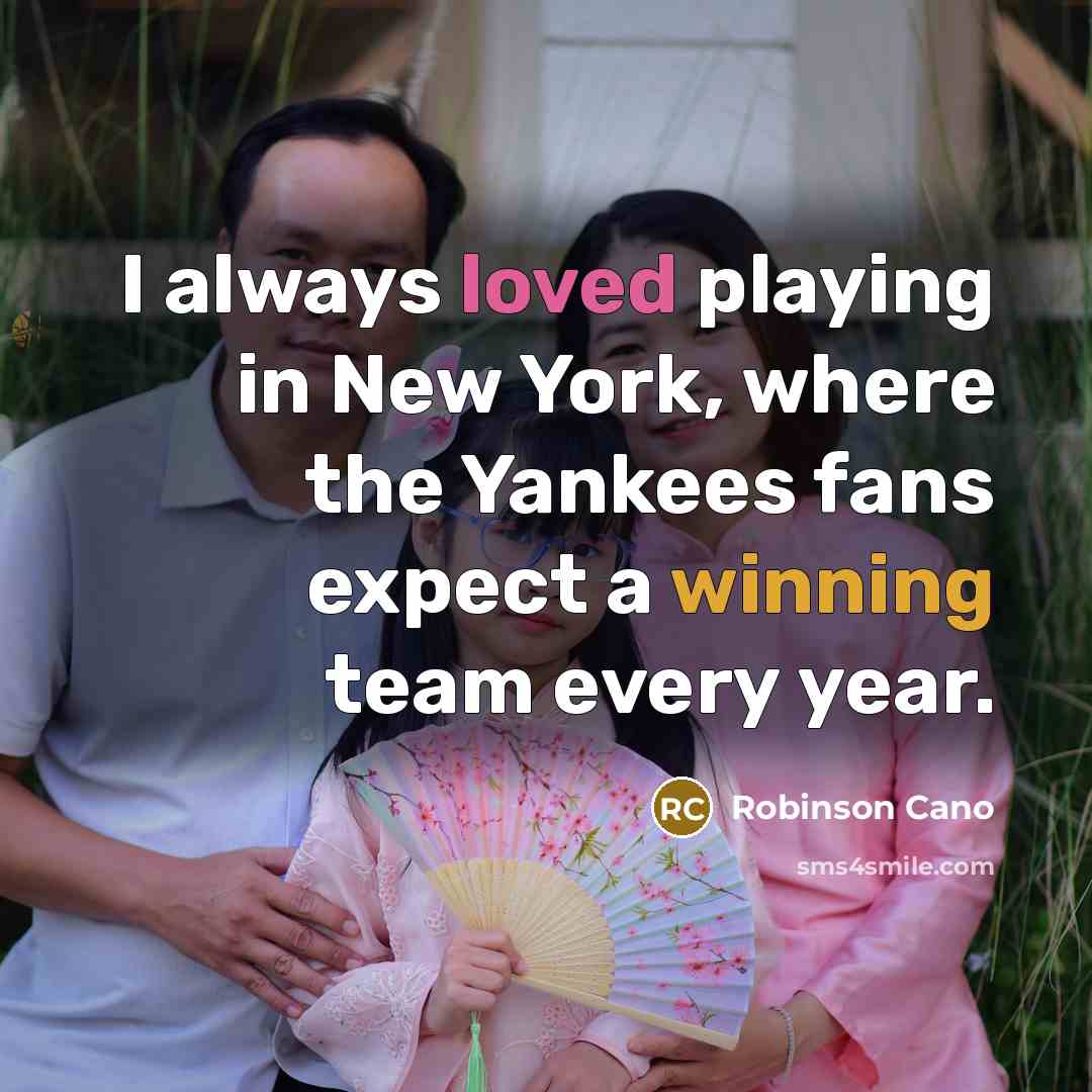 “I always loved playing in New York, where the Yankees…” quote by Robinson Cano