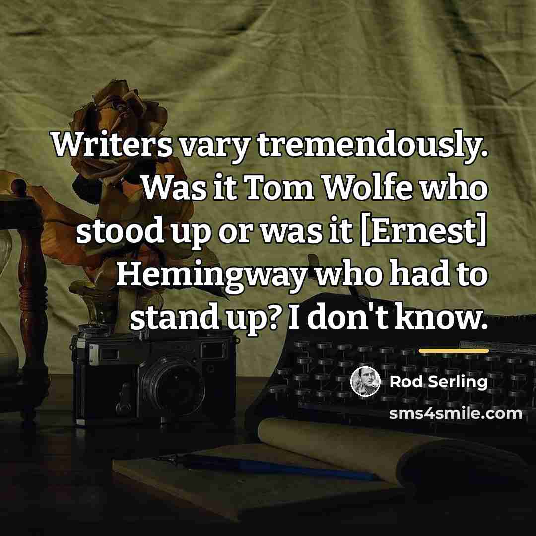 “Writers vary tremendously. Was it Tom Wolfe who stood up…” quote by Rod Serling