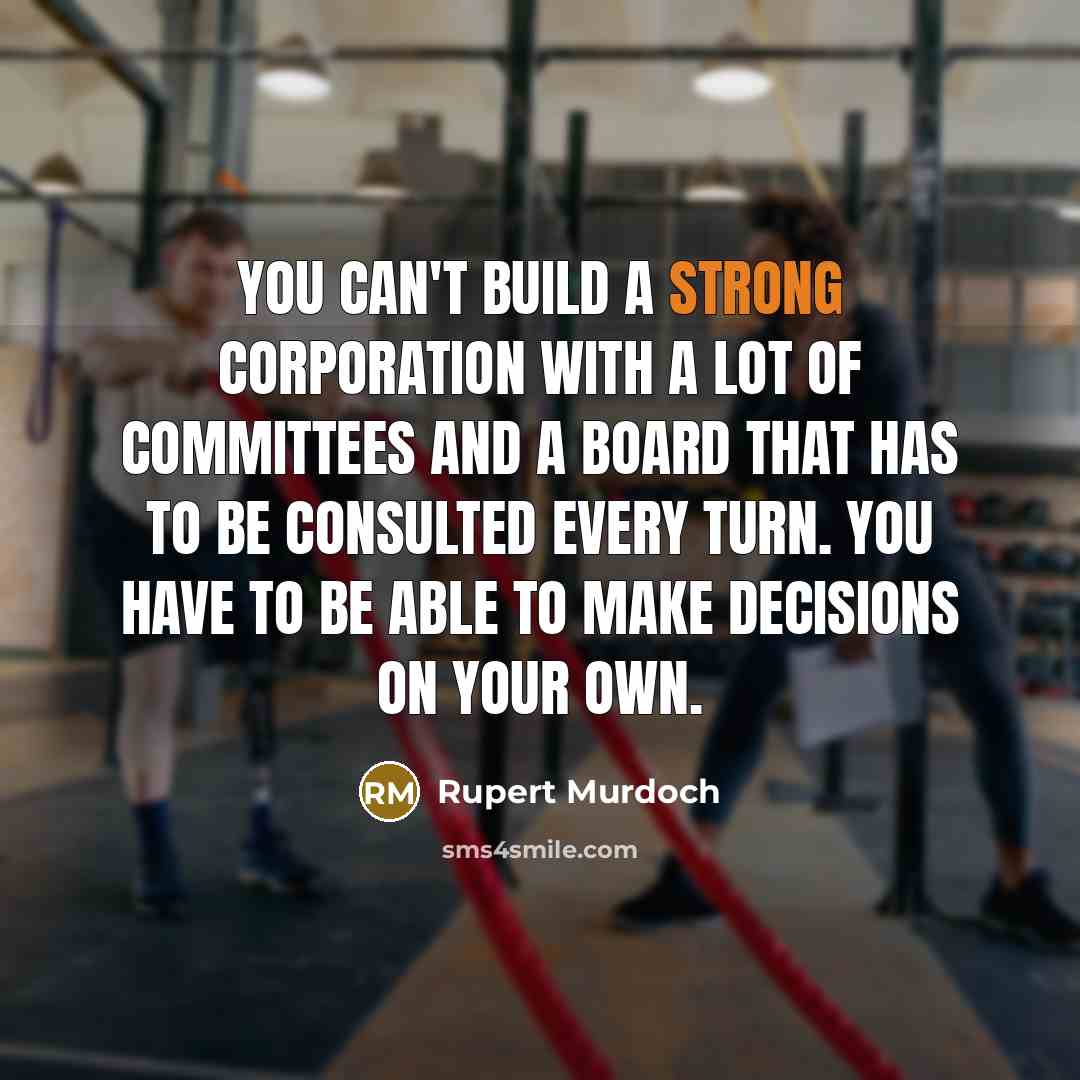 “You can't build a strong corporation with a lot of…” quote by Rupert Murdoch