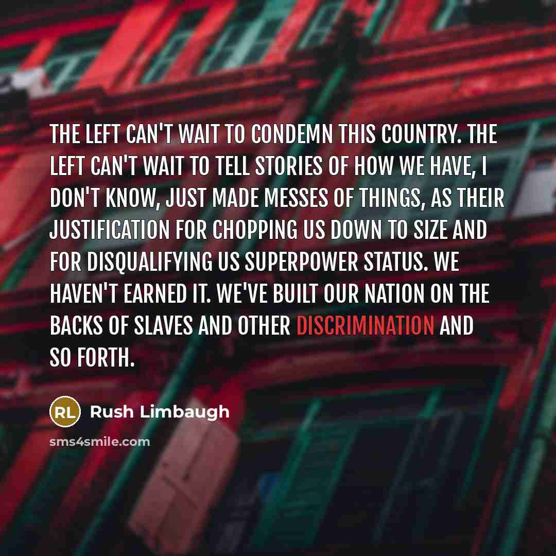 “The left can't wait to condemn this country. The left…” quote by Rush Limbaugh