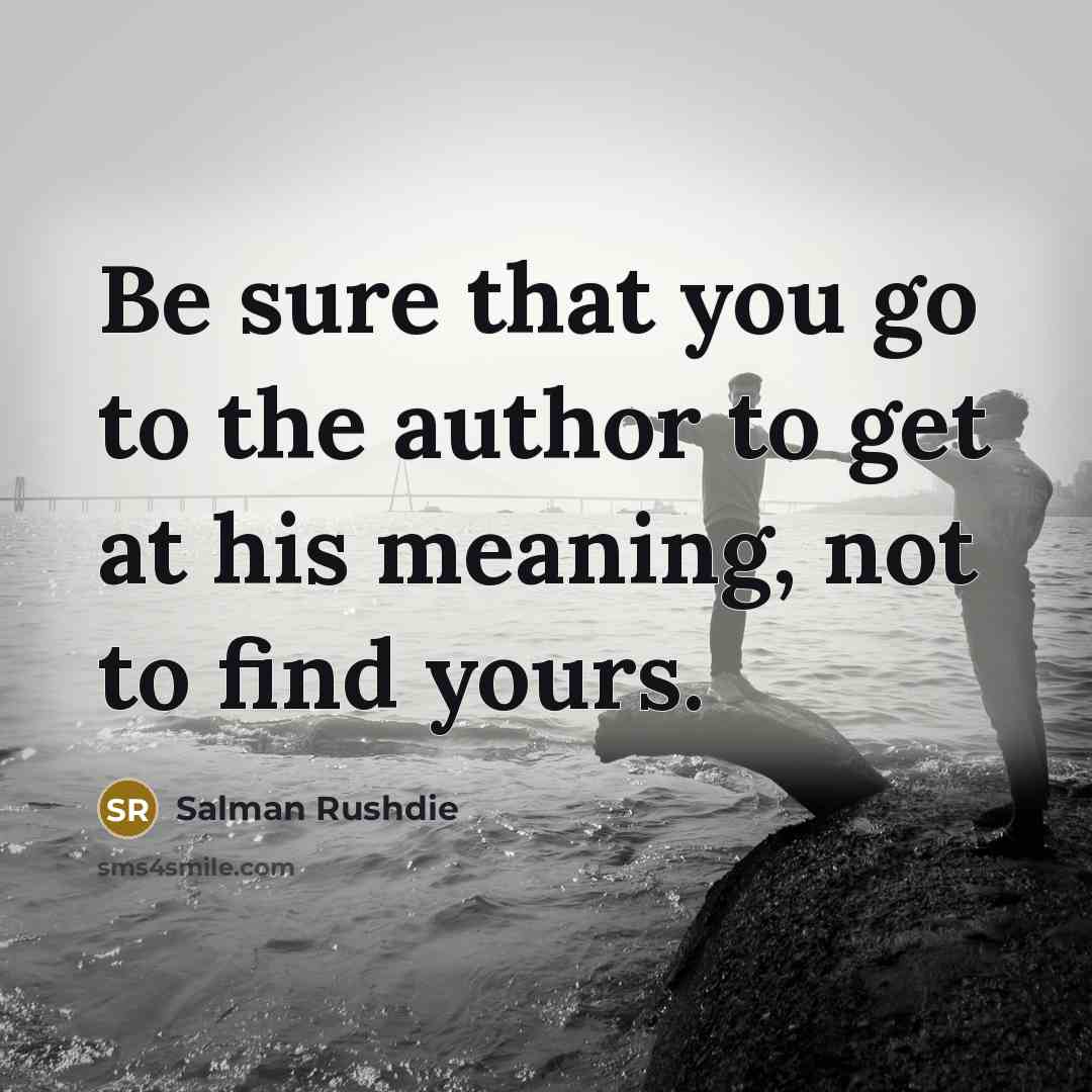 “Be sure that you go to the author to get…” quote by Salman Rushdie