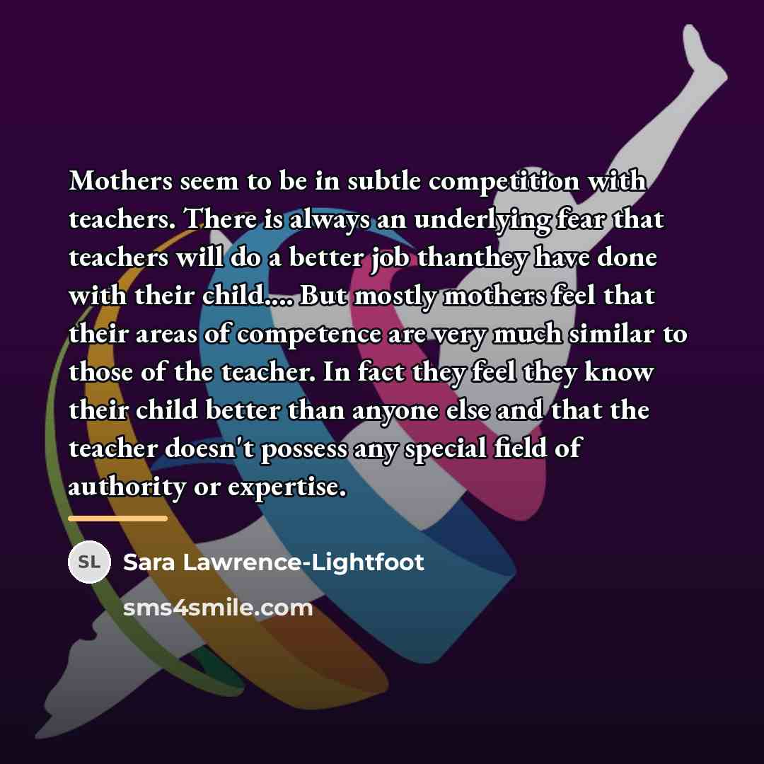 “Mothers seem to be in subtle competition with teachers. There…” quote by Sara Lawrence-Lightfoot