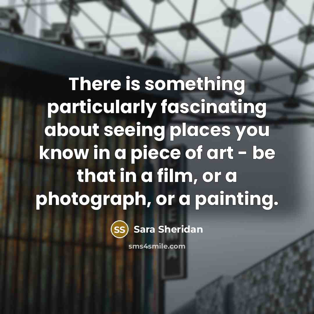 “There is something particularly fascinating about seeing places you know…” quote by Sara Sheridan