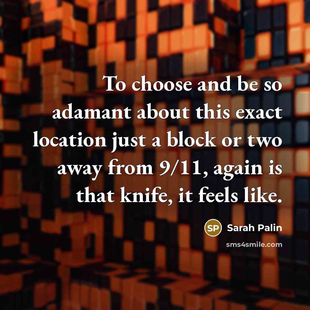 “To choose and be so adamant about this exact location…” quote by Sarah Palin