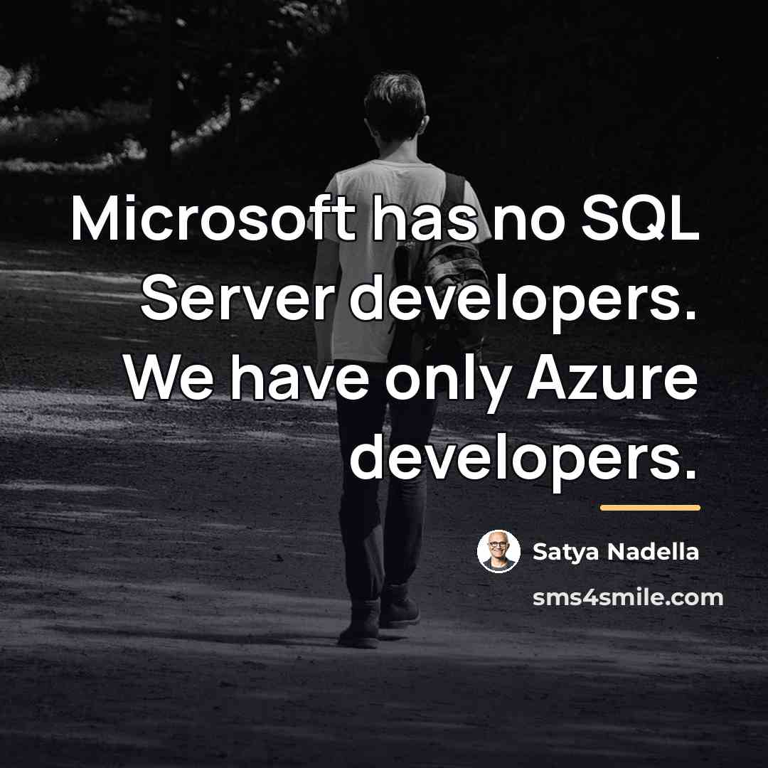 “Microsoft has no SQL Server developers. We have only Azure…” quote by Satya Nadella