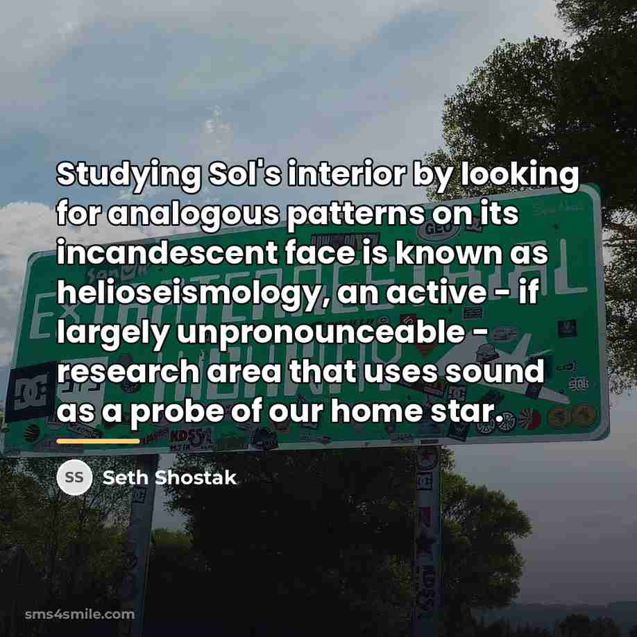 “Studying Sol's interior by looking for analogous patterns on its…” quote by Seth Shostak