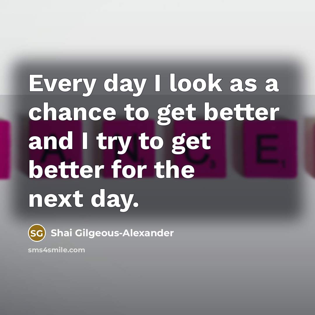 “Every day I look as a chance to get better…” quote by Shai Gilgeous-Alexander
