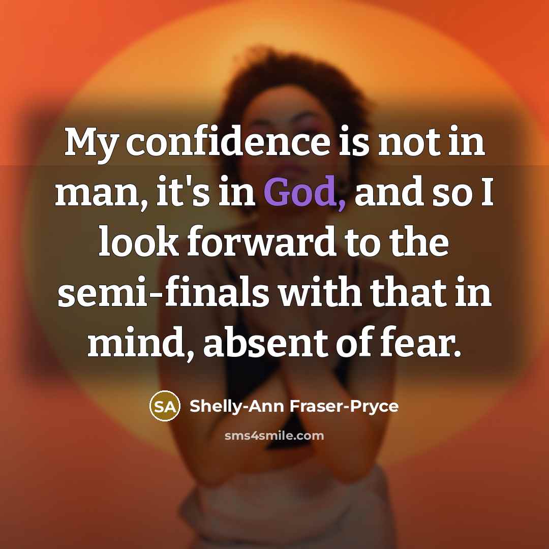 “My confidence is not in man, it's in God, and…” quote by Shelly-Ann Fraser-Pryce