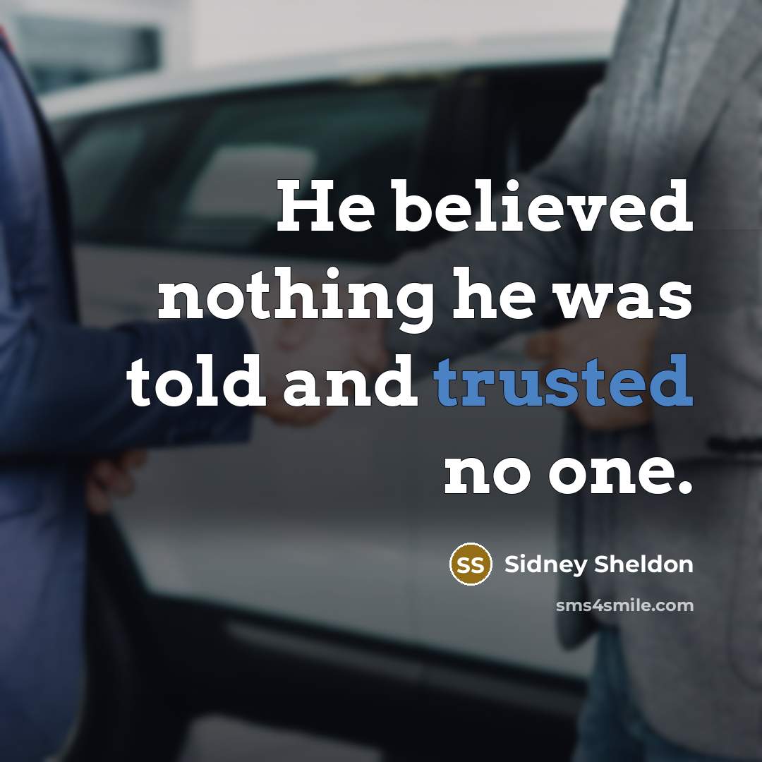 “He believed nothing he was told and trusted no one.…” quote by Sidney Sheldon