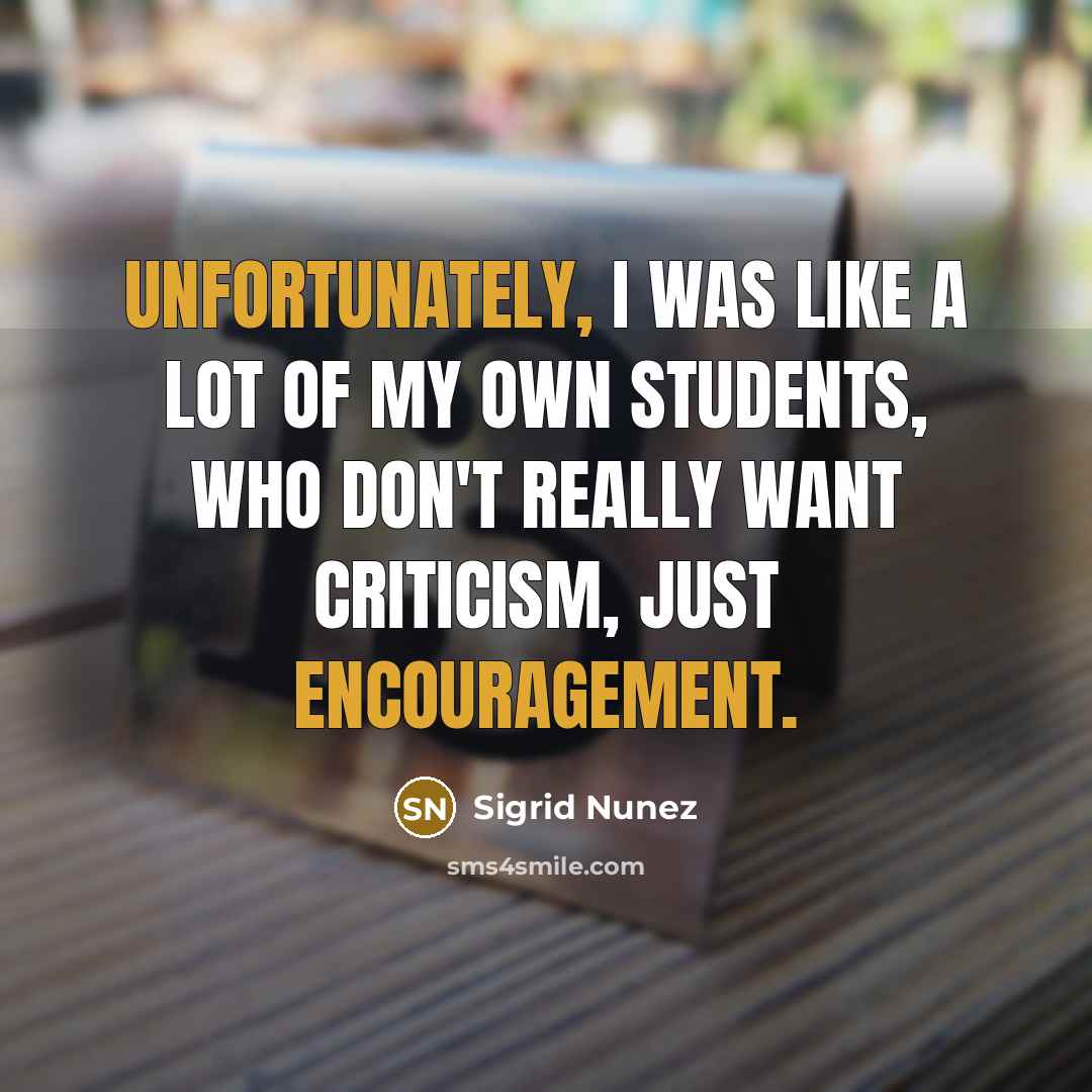 “Unfortunately, I was like a lot of my own students,…” quote by Sigrid Nunez