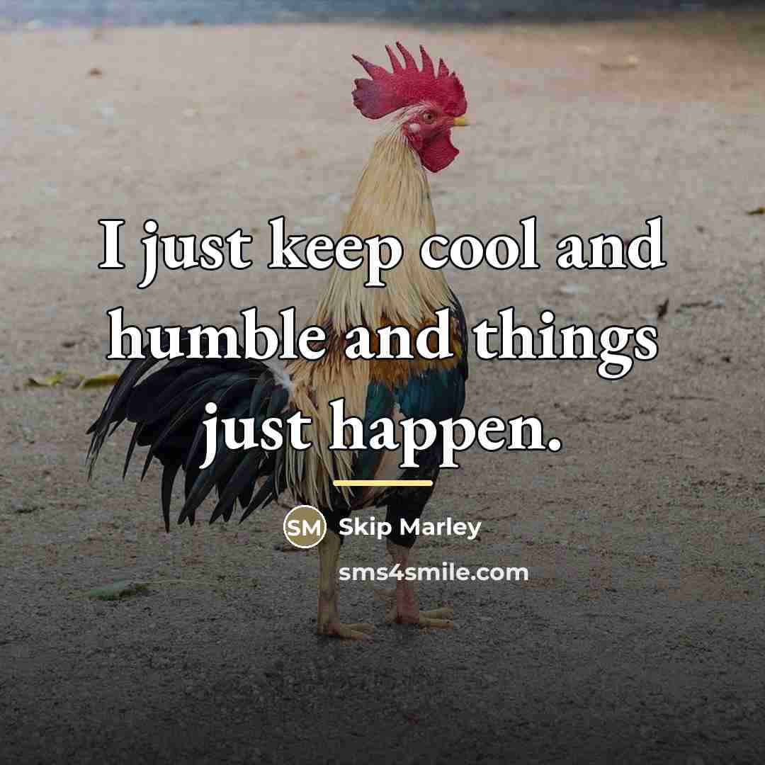 “I just keep cool and humble and things just happen.…” quote by Skip Marley