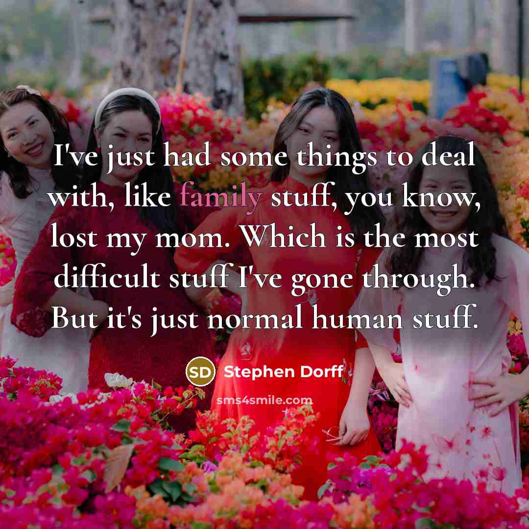 “I've just had some things to deal with, like family…” quote by Stephen Dorff