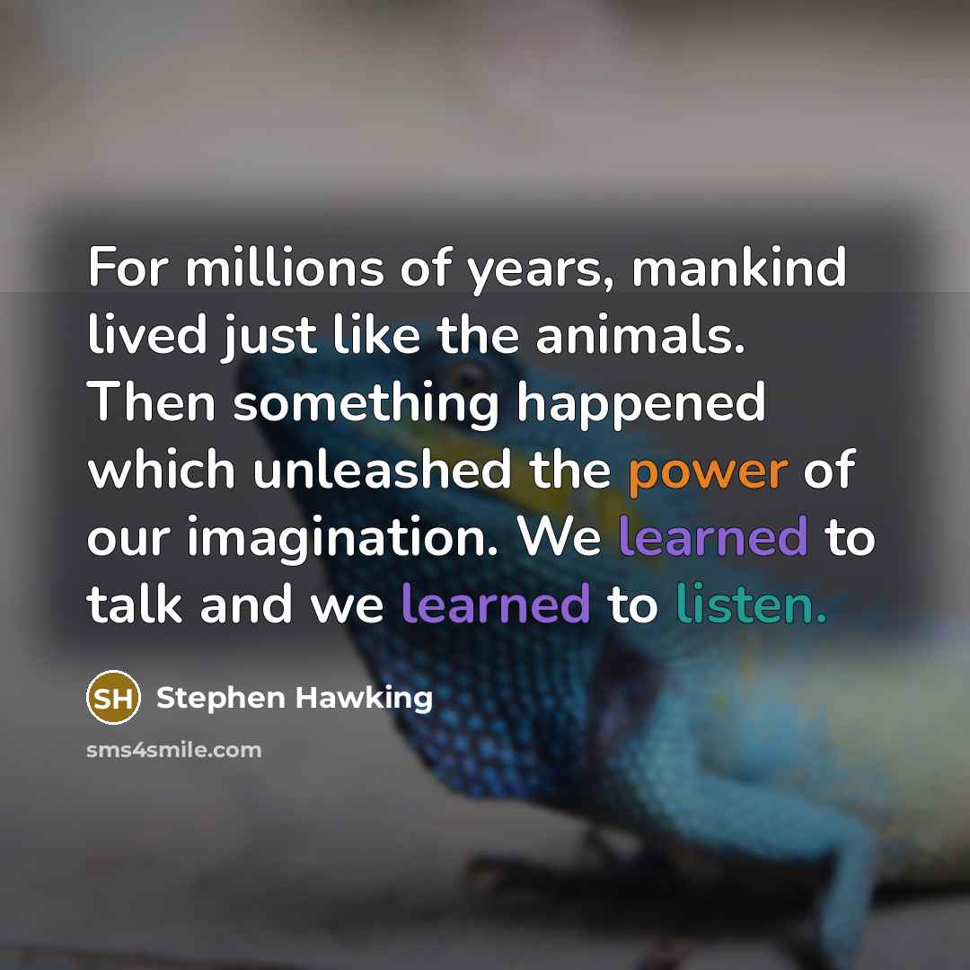 “For millions of years, mankind lived just like the animals.…” quote by Stephen Hawking