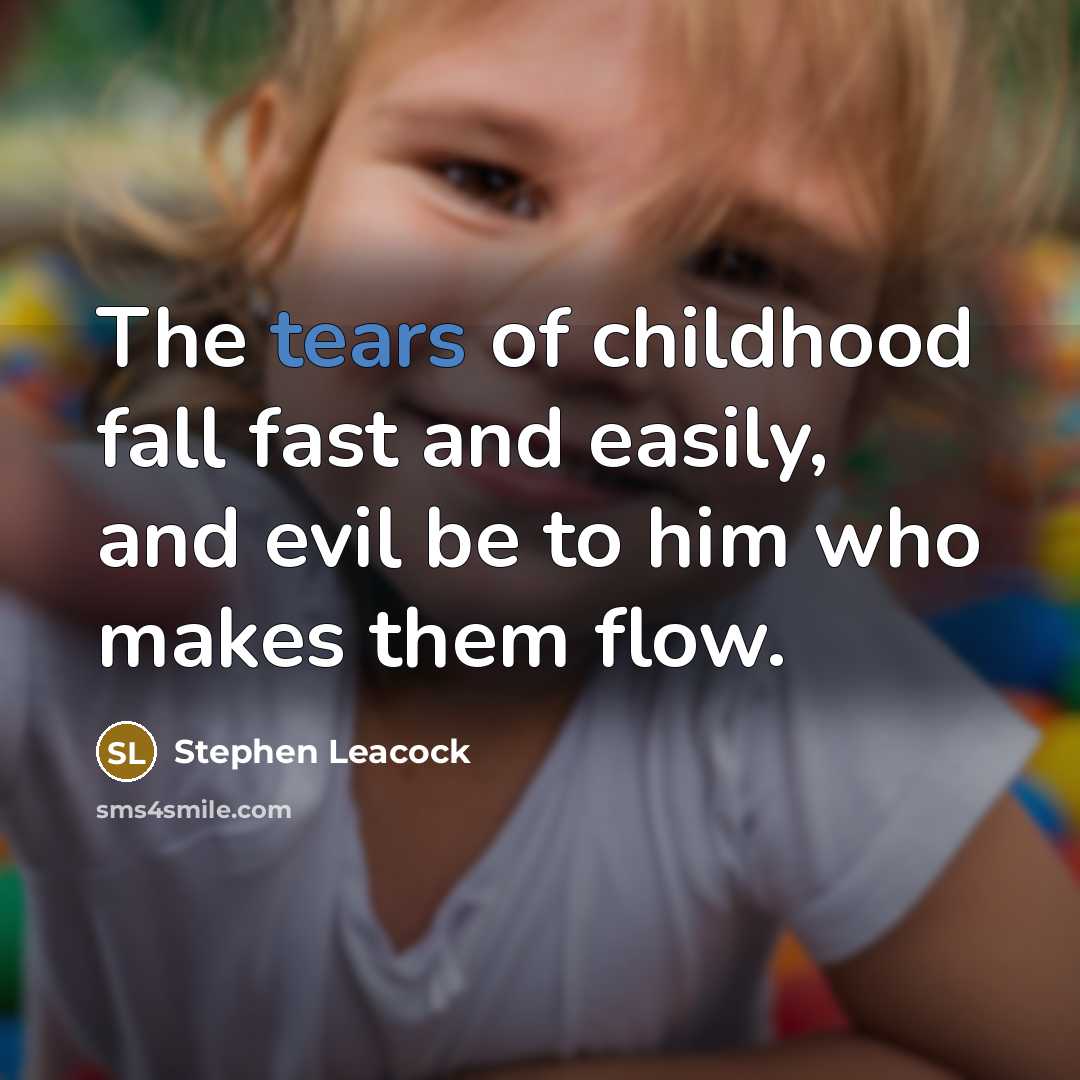 “The tears of childhood fall fast and easily, and evil…” quote by Stephen Leacock