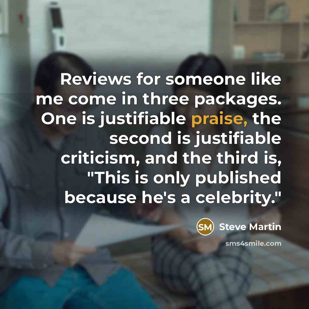“Reviews for someone like me come in three packages. One…” quote by Steve Martin