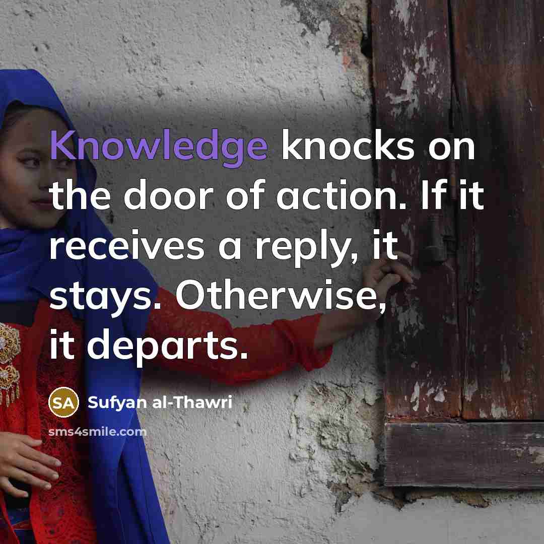 “Knowledge knocks on the door of action. If it receives…” quote by Sufyan al-Thawri